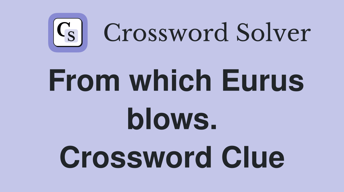 From which Eurus blows. Crossword Clue