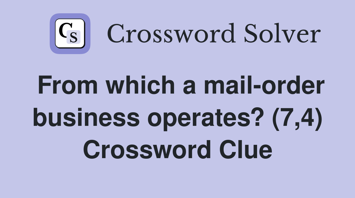 From which a mail-order business operates? (7,4) Crossword Clue