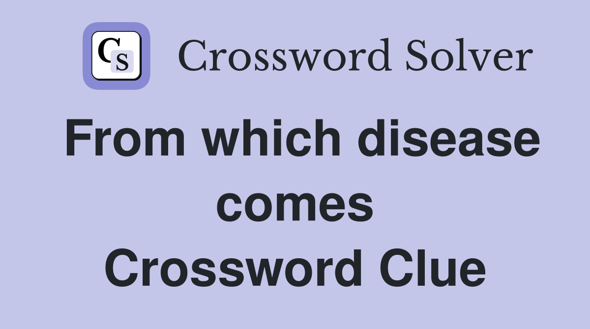 From which disease comes Crossword Clue