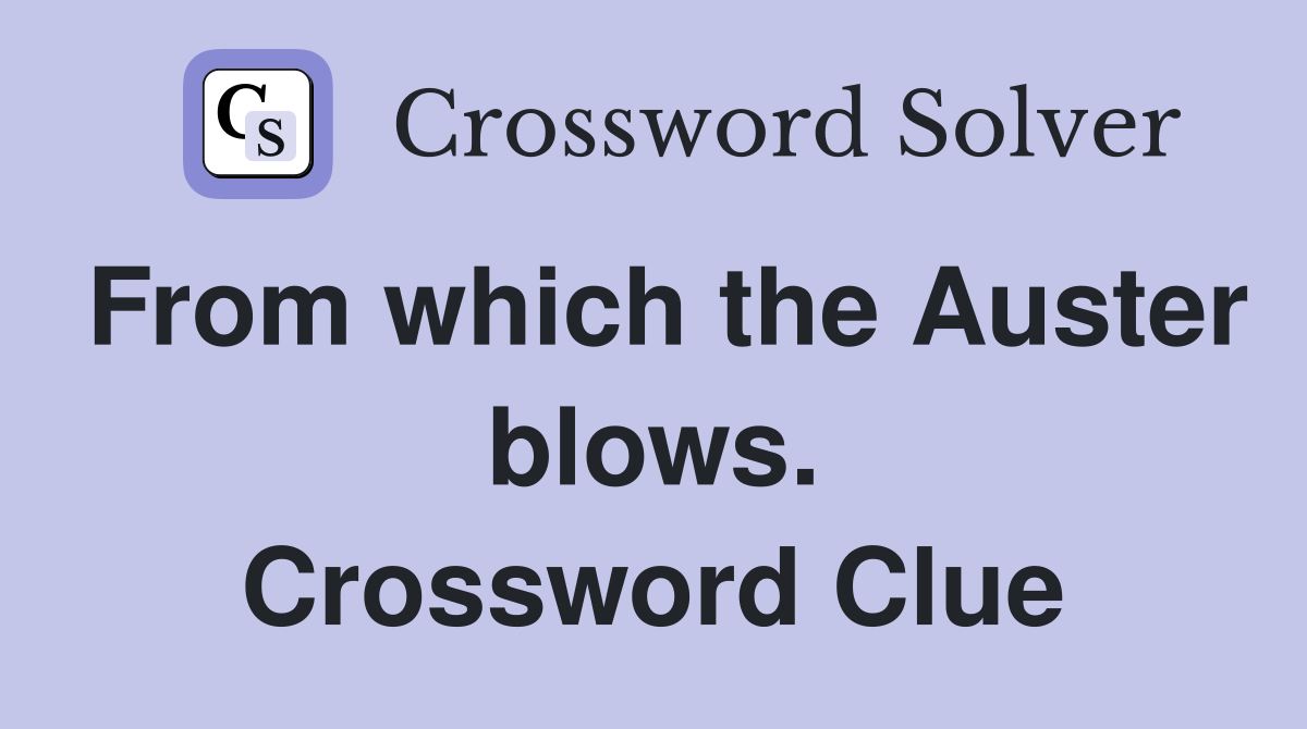 From which the Auster blows. Crossword Clue