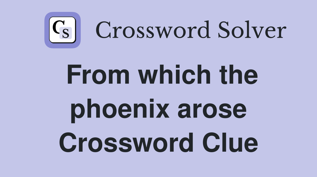 From which the phoenix arose Crossword Clue