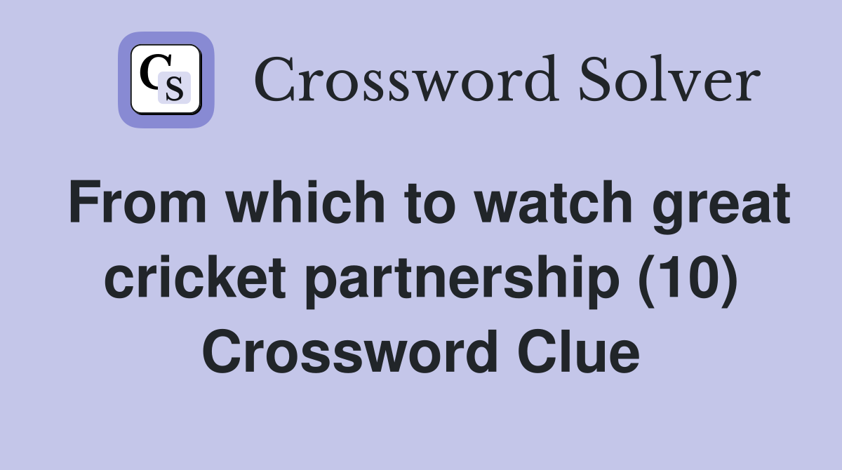From which to watch great cricket partnership (10) Crossword Clue