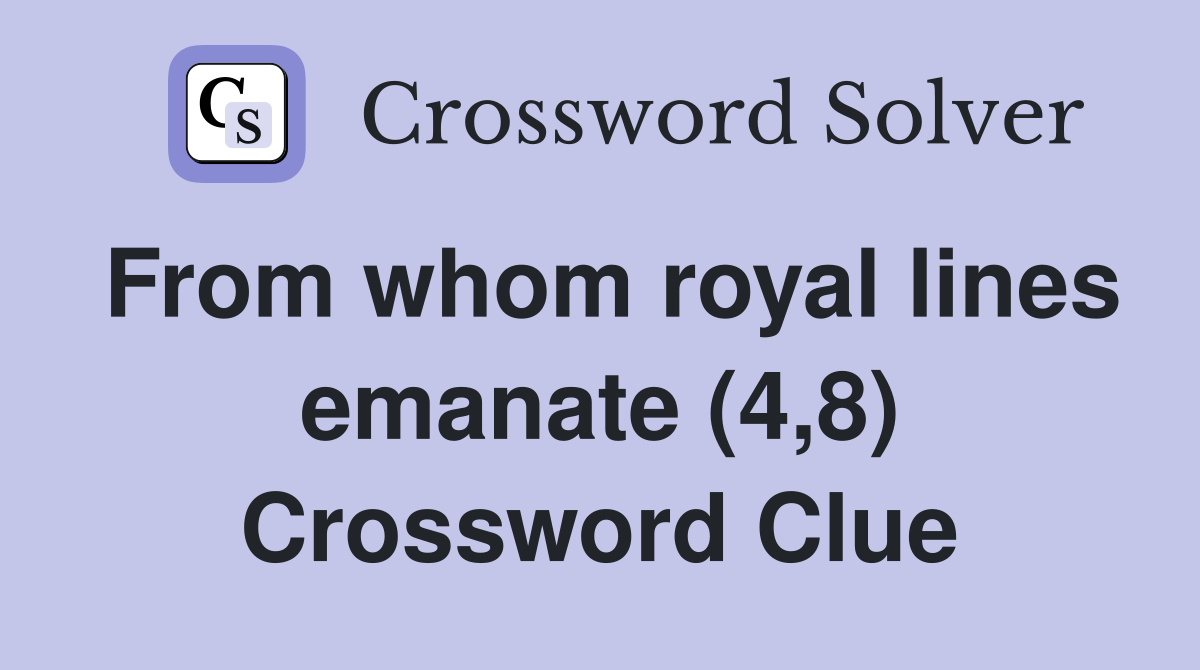 From whom royal lines emanate (4,8) Crossword Clue