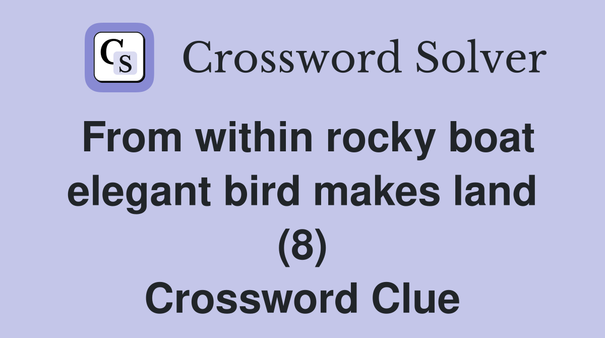 From within rocky boat elegant bird makes land (8) Crossword Clue