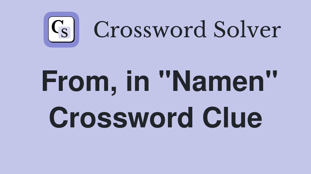 From, in "Namen" Crossword Clue