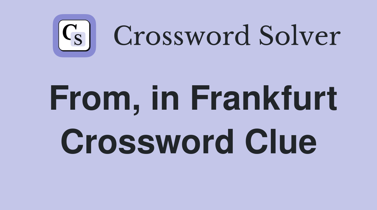 From, in Frankfurt Crossword Clue