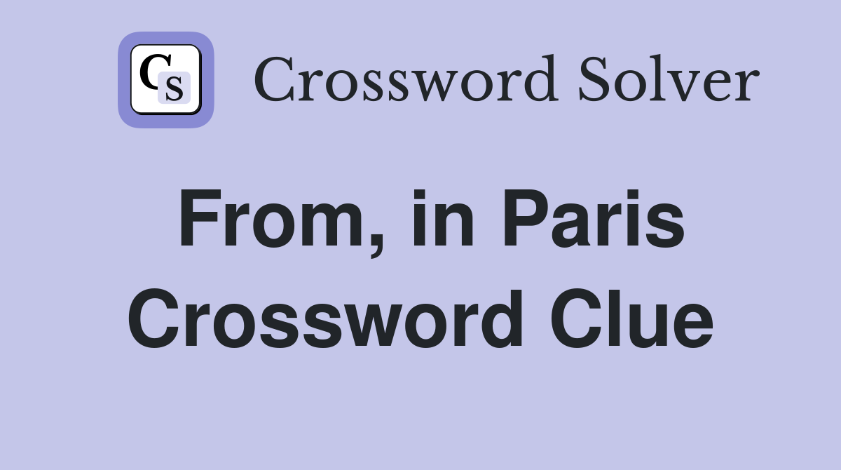 From, in Paris Crossword Clue