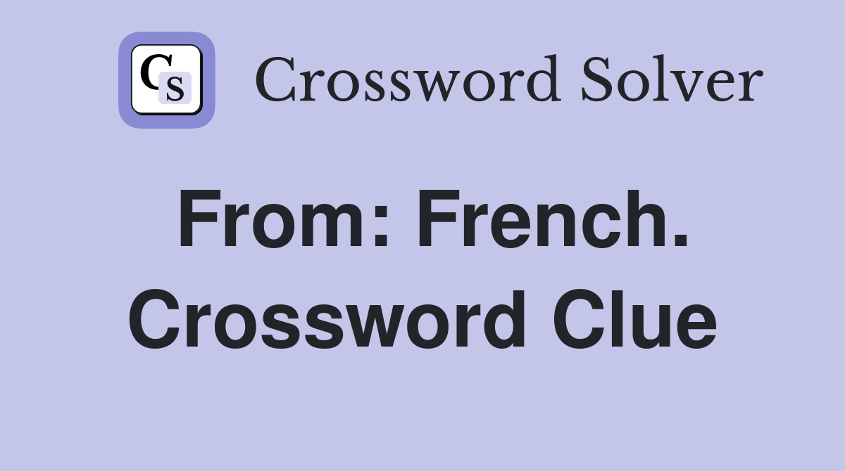 From: French. Crossword Clue
