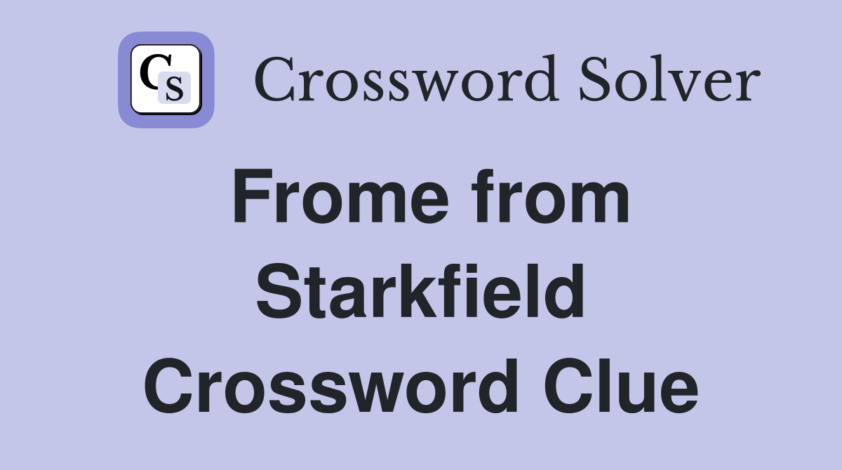 Frome from Starkfield Crossword Clue