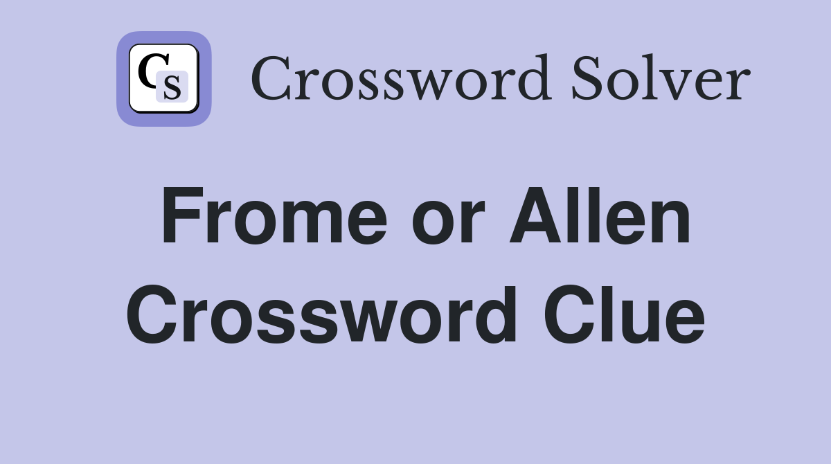 Frome or Allen Crossword Clue