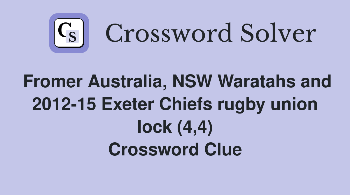 Fromer Australia, NSW Waratahs and 2012-15 Exeter Chiefs rugby union lock (4,4) Crossword Clue