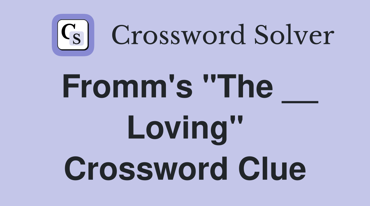Fromm's "The __ Loving" Crossword Clue