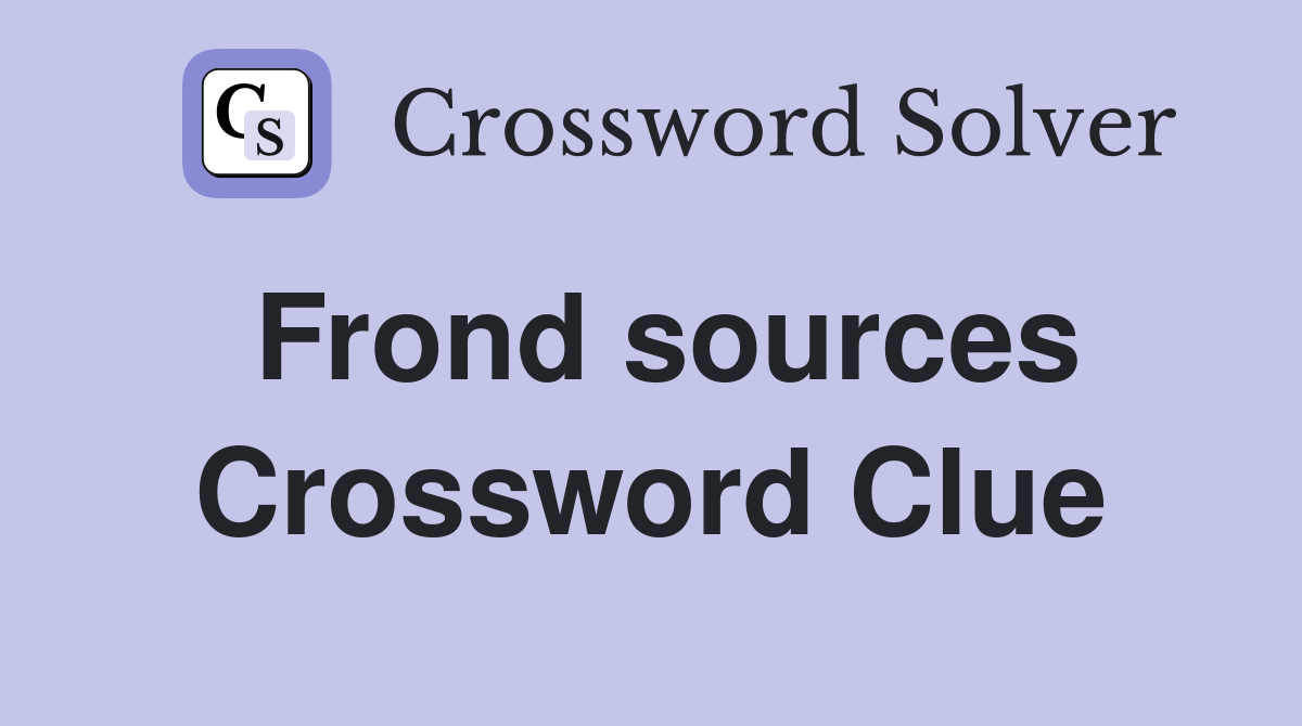 Frond sources Crossword Clue