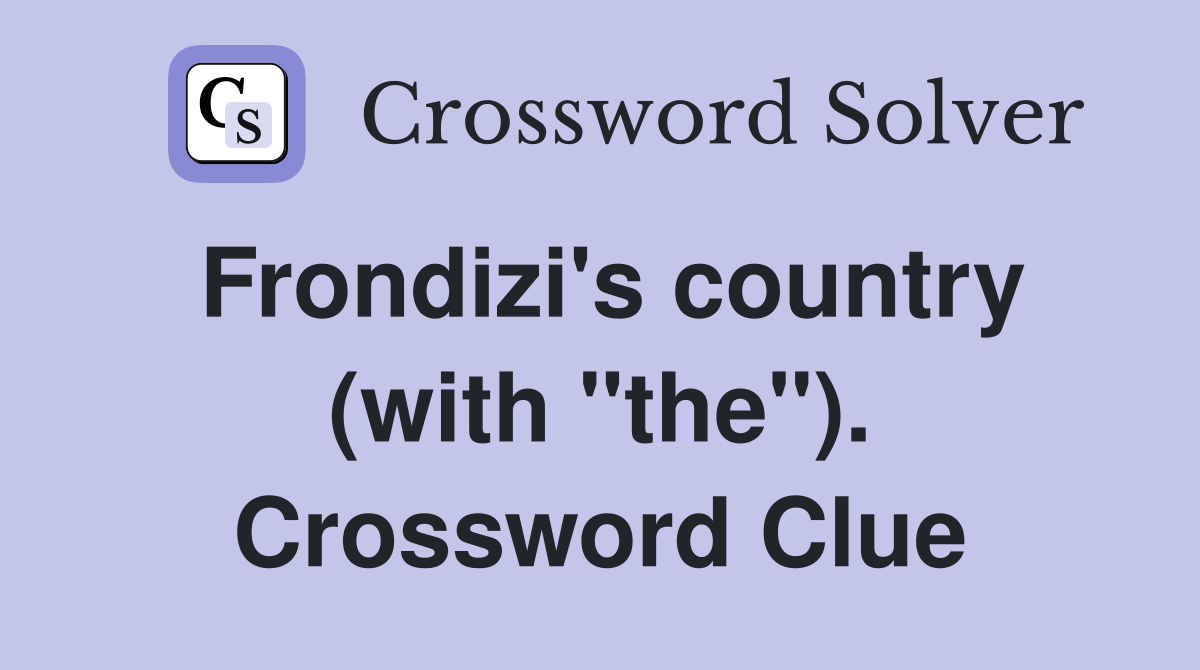 Frondizi's country (with "the"). Crossword Clue