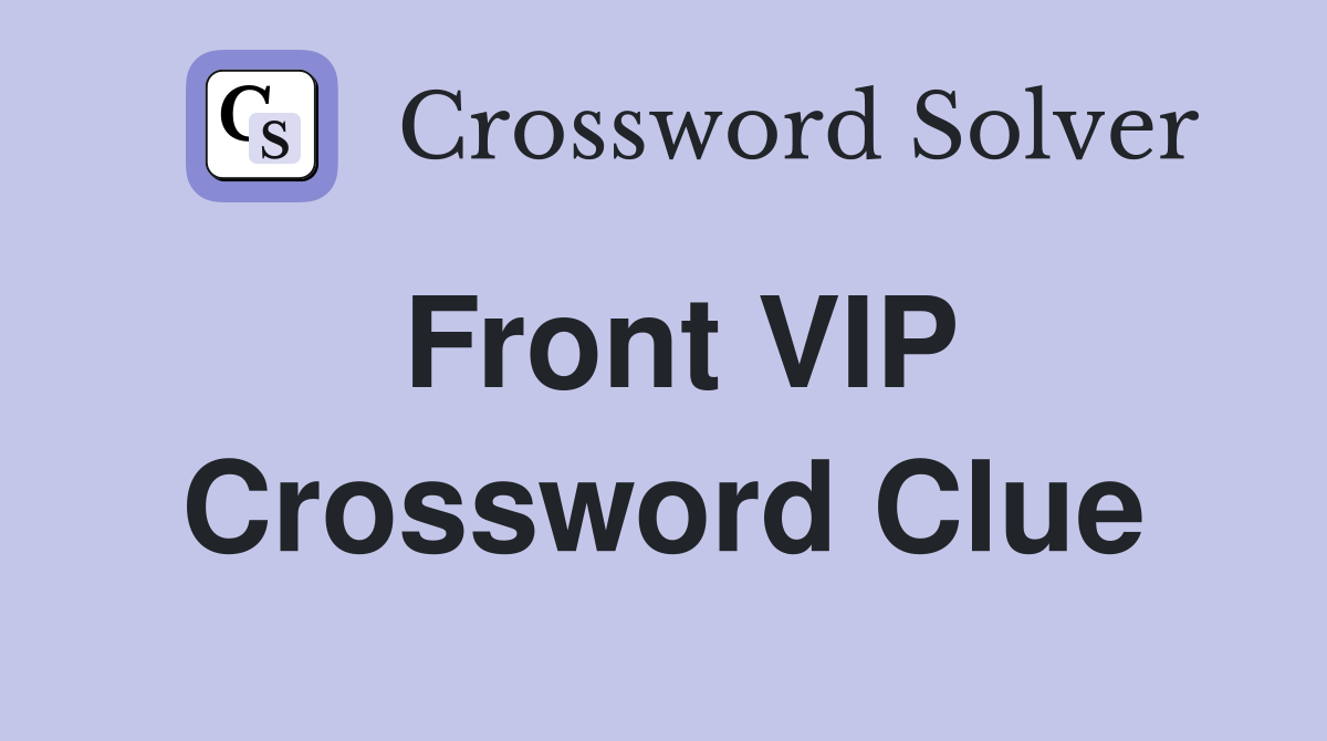 Front VIP Crossword Clue