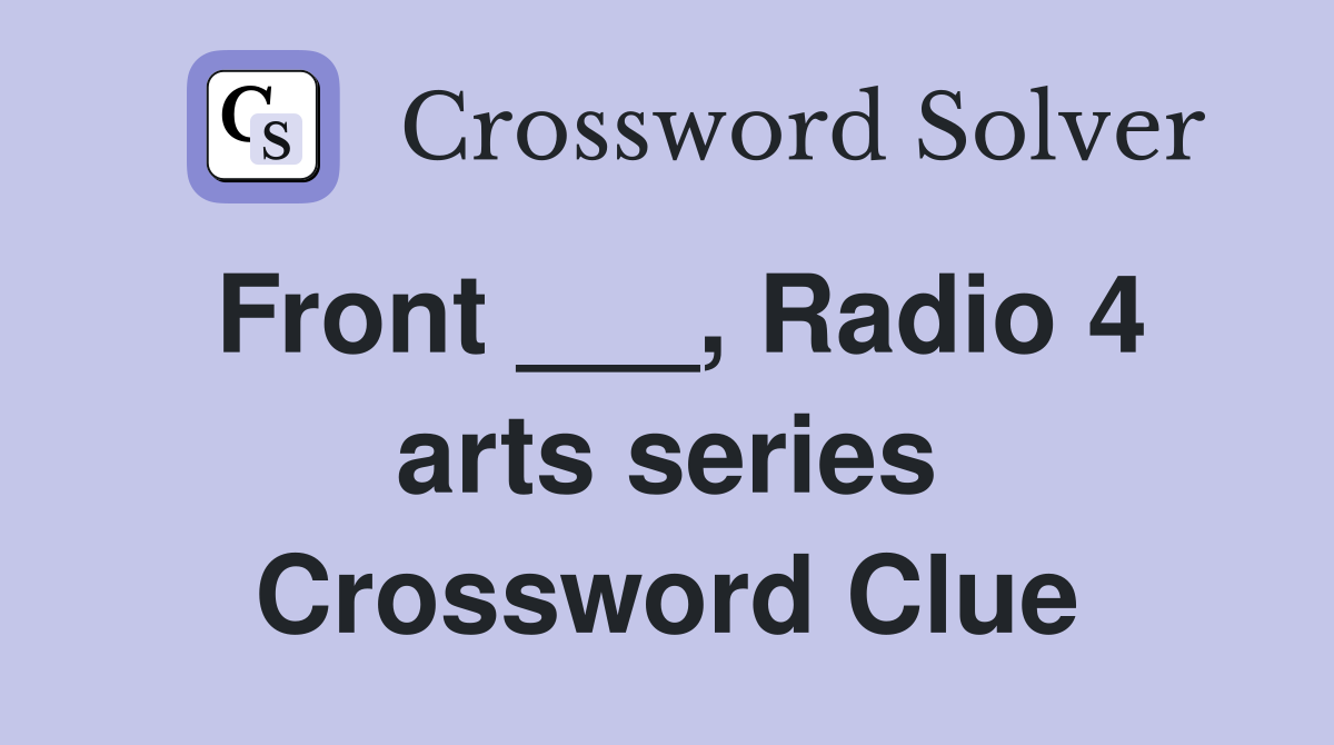 Front ___, Radio 4 arts series Crossword Clue