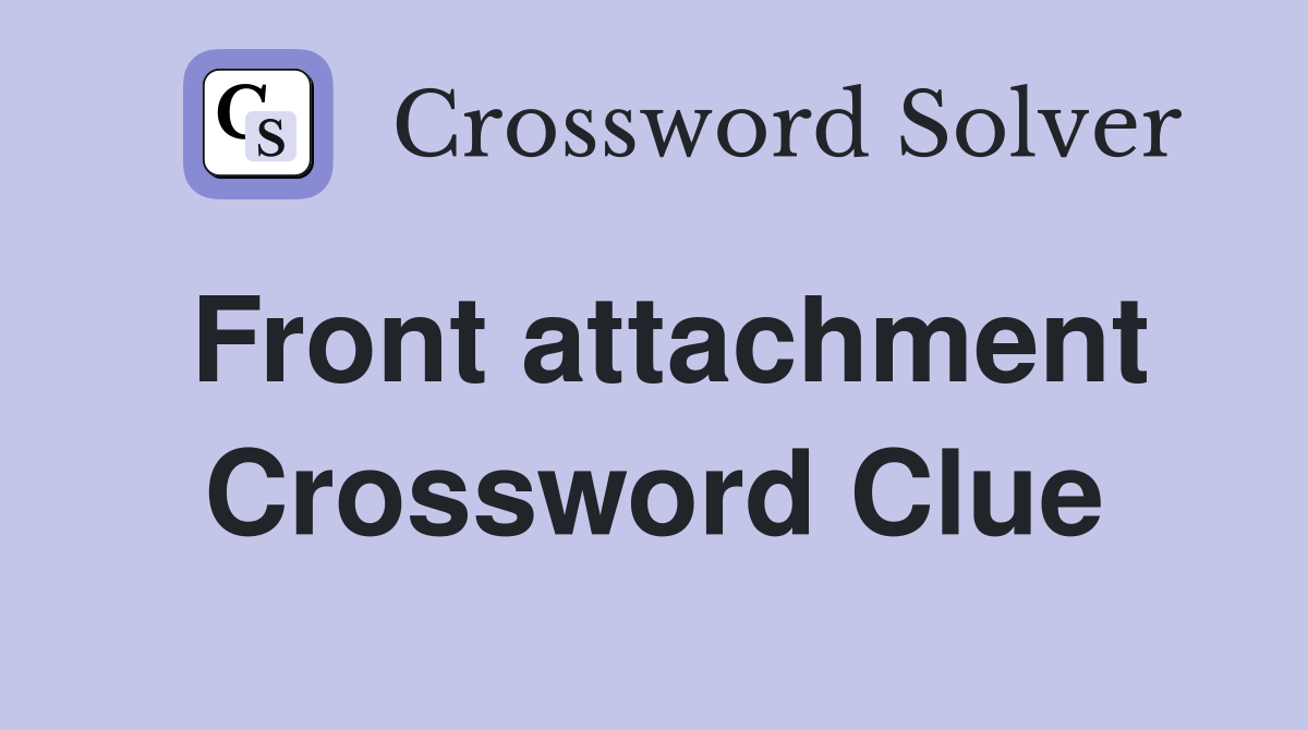 Front attachment Crossword Clue