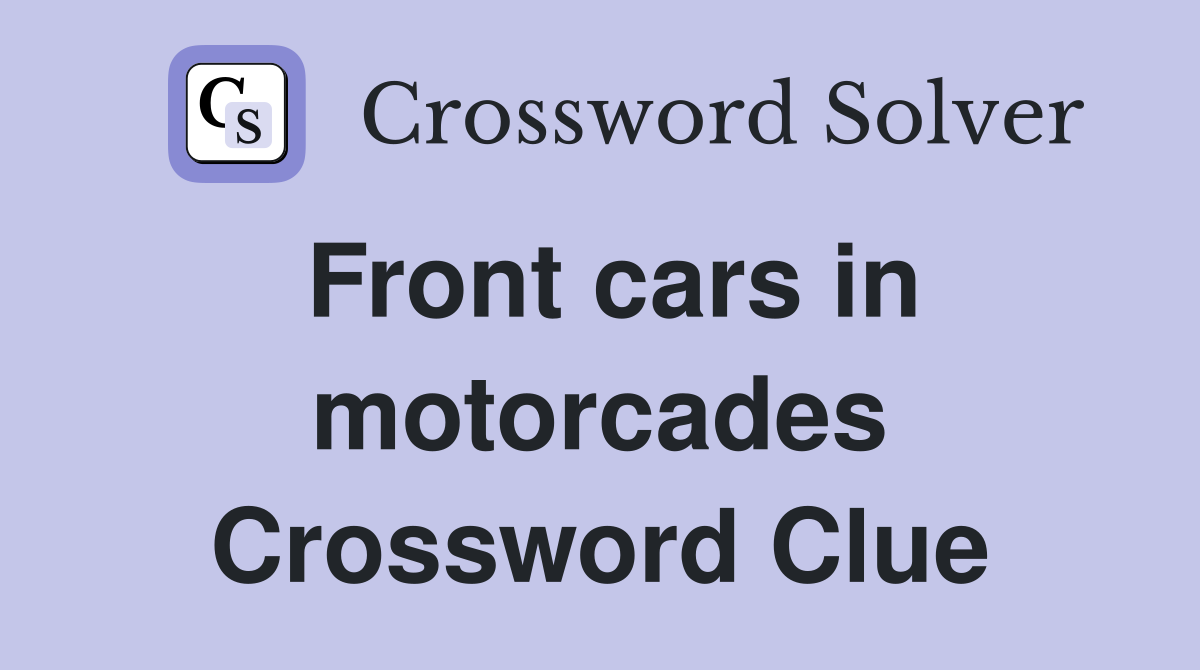 Front cars in motorcades Crossword Clue