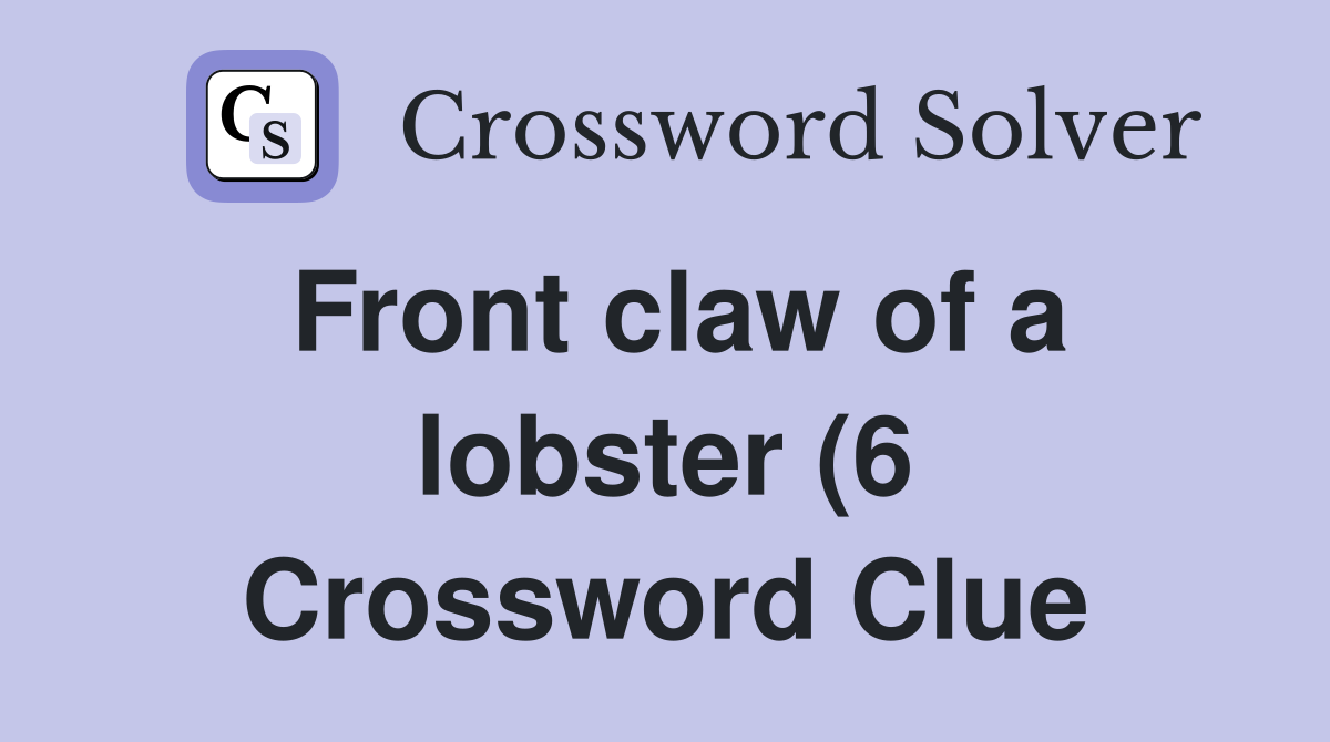 Front claw of a lobster (6) Crossword Clue Answers Crossword Solver Front claw of a lobster (6) Crossword Clue Answers Crossword Solver