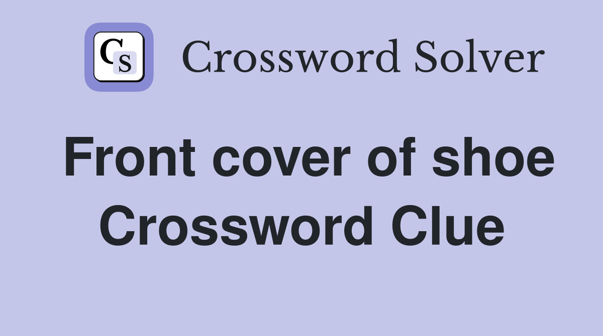 Front cover of shoe Crossword Clue