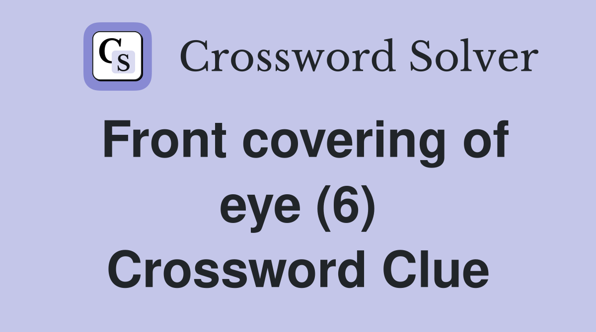 Front covering of eye (6) Crossword Clue
