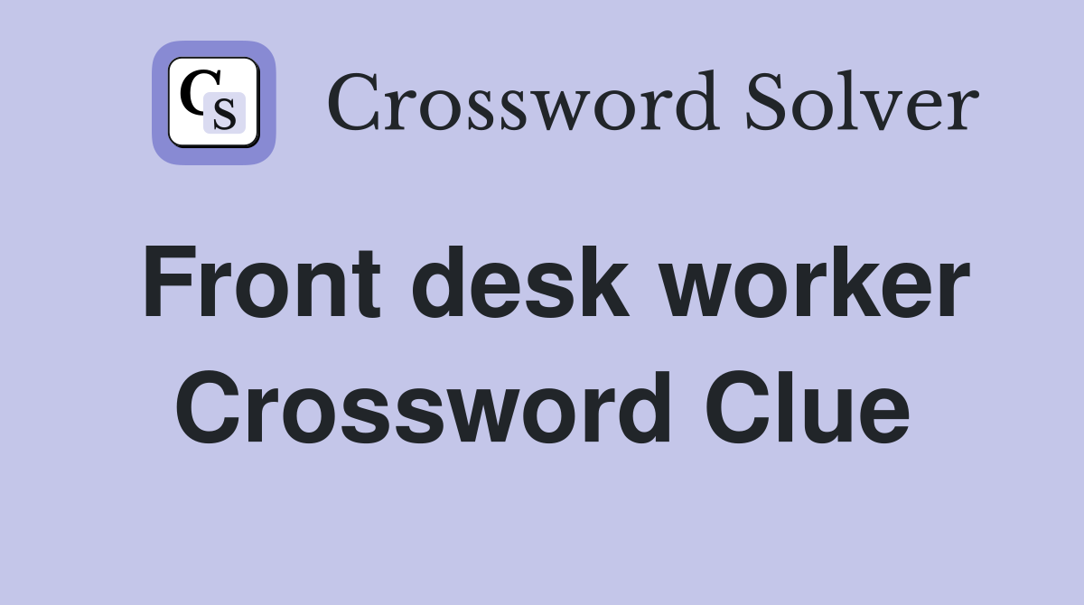 Front desk worker Crossword Clue