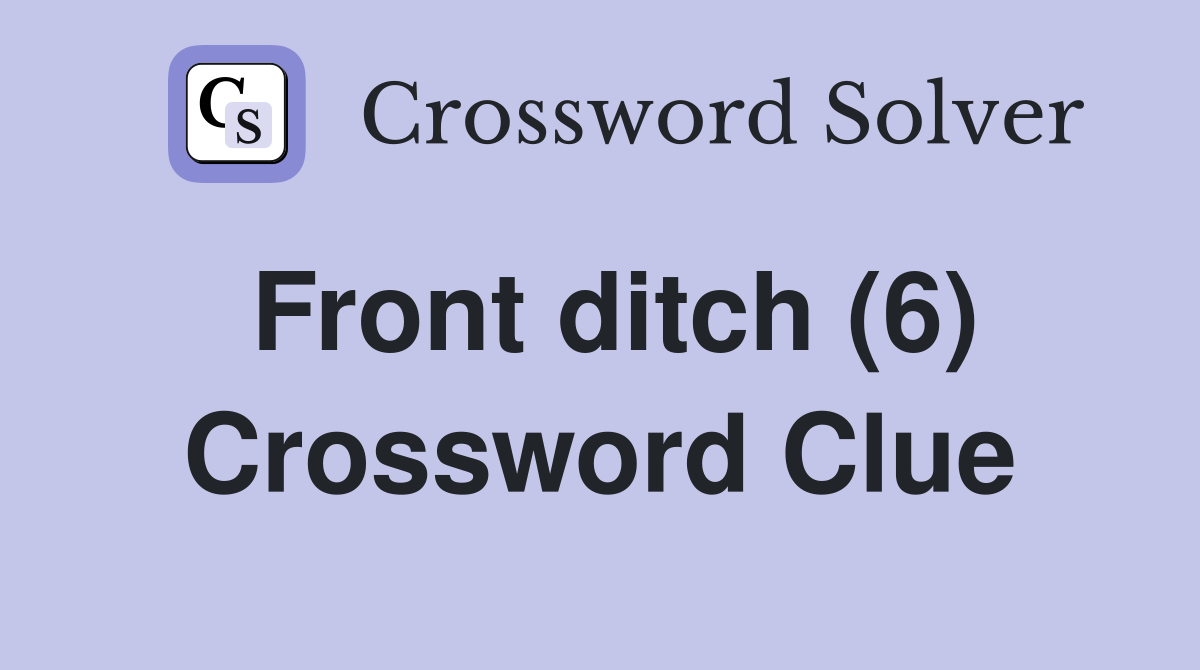 Front ditch (6) Crossword Clue