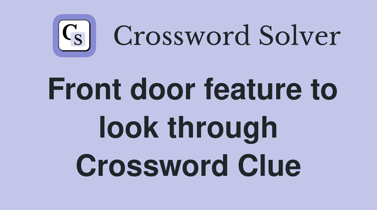 Front door feature to look through Crossword Clue