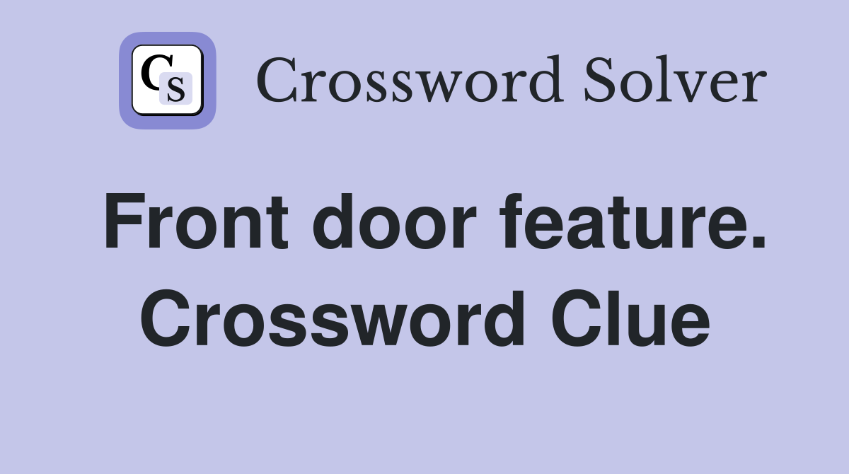 Front door feature. Crossword Clue