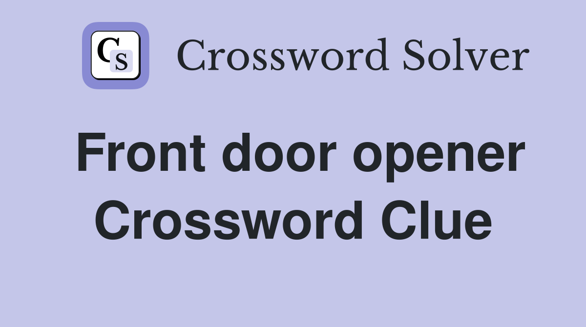 Front door opener Crossword Clue