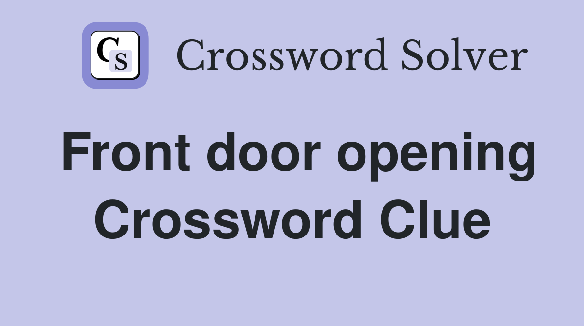 Front door opening Crossword Clue