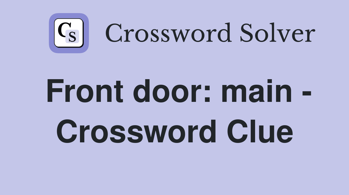 Front door: main - Crossword Clue