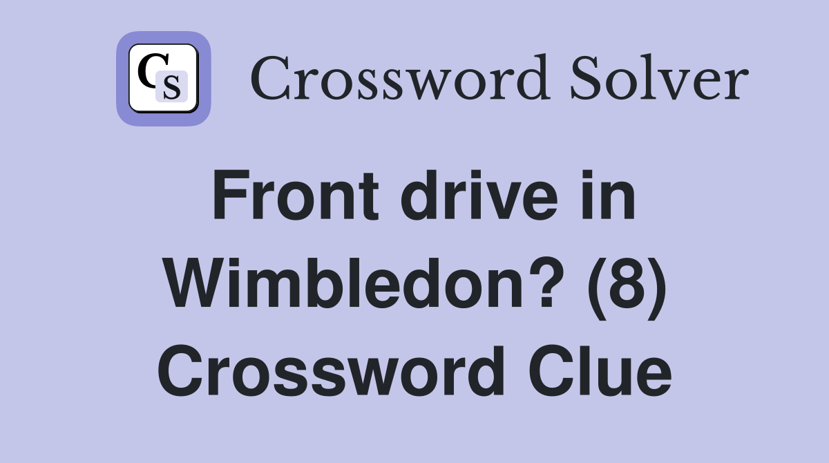 Front drive in Wimbledon? (8) Crossword Clue