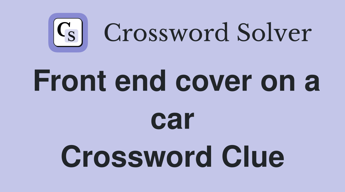 Front end cover on a car Crossword Clue