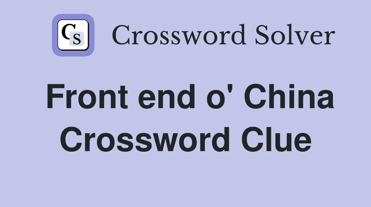 Front end o' China Crossword Clue