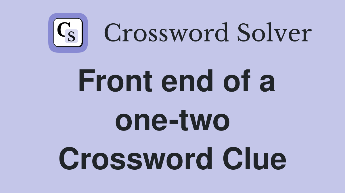Front end of a one-two Crossword Clue