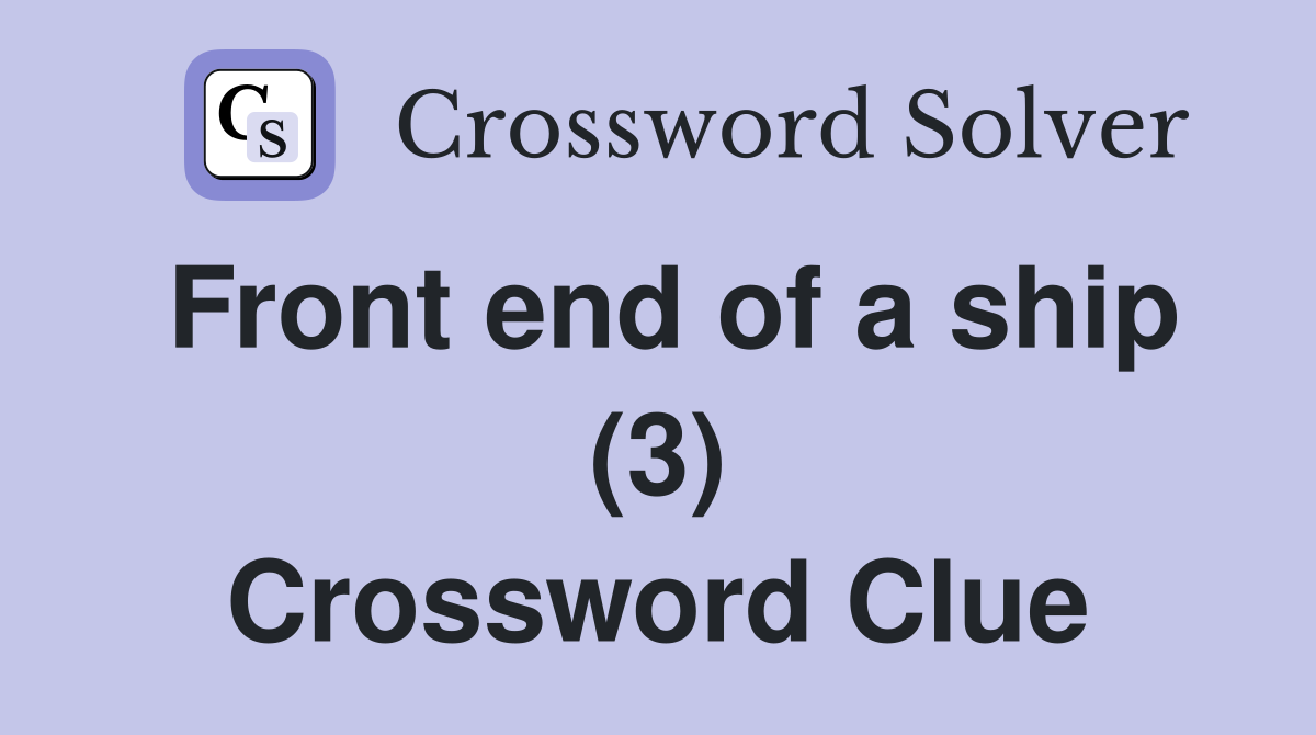 Front end of a ship (3) Crossword Clue