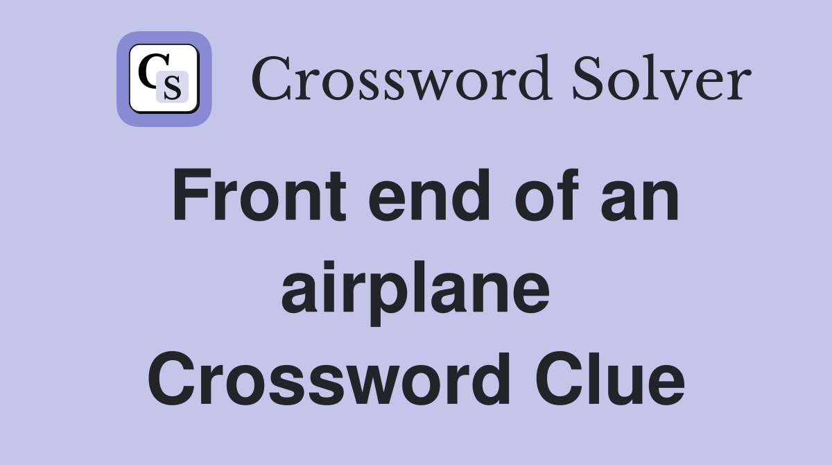 Front end of an airplane Crossword Clue