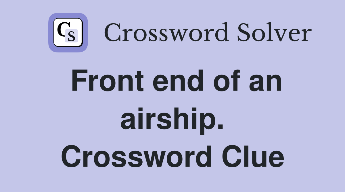 Front end of an airship. Crossword Clue