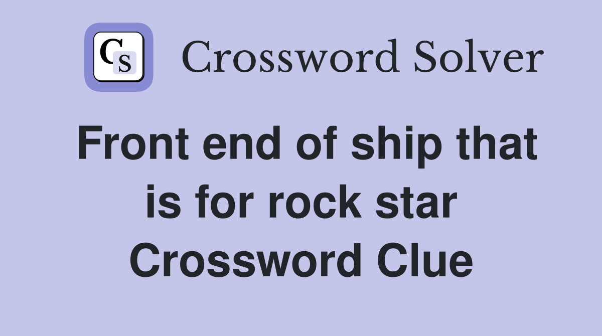 Front end of ship that is for rock star Crossword Clue