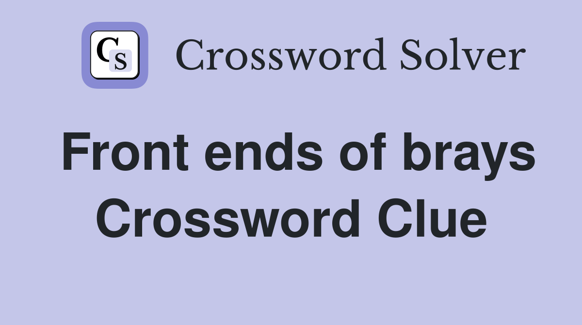 Front ends of brays Crossword Clue