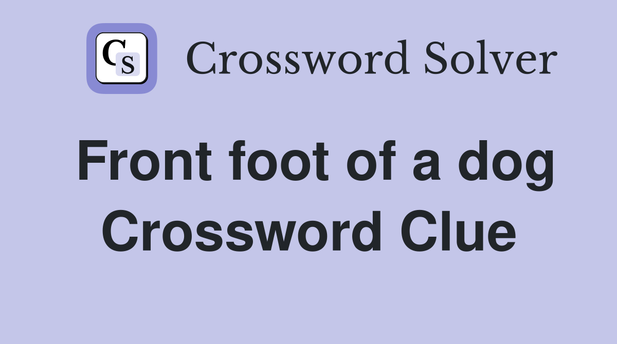 Front foot of a dog Crossword Clue