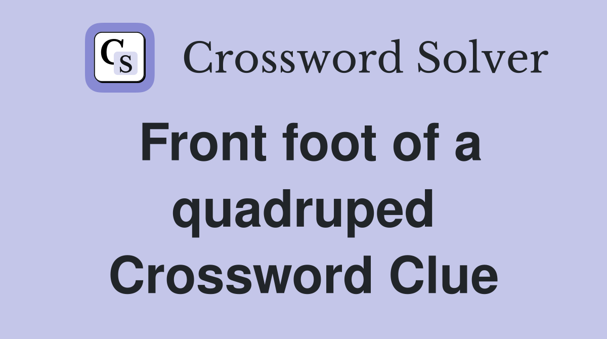 Front foot of a quadruped Crossword Clue
