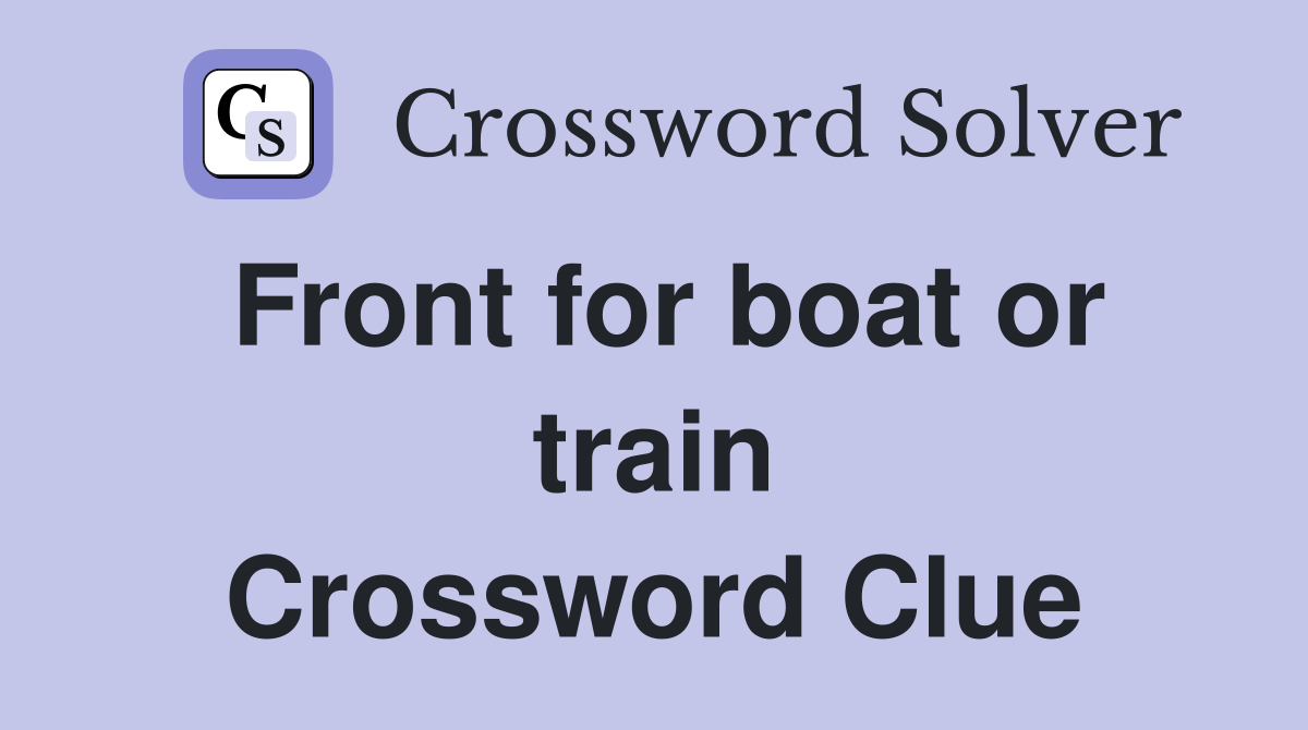 Front for boat or train Crossword Clue