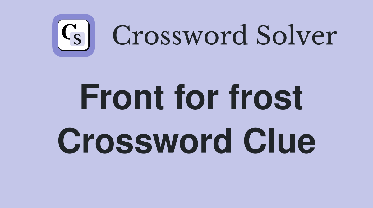 Front for frost Crossword Clue