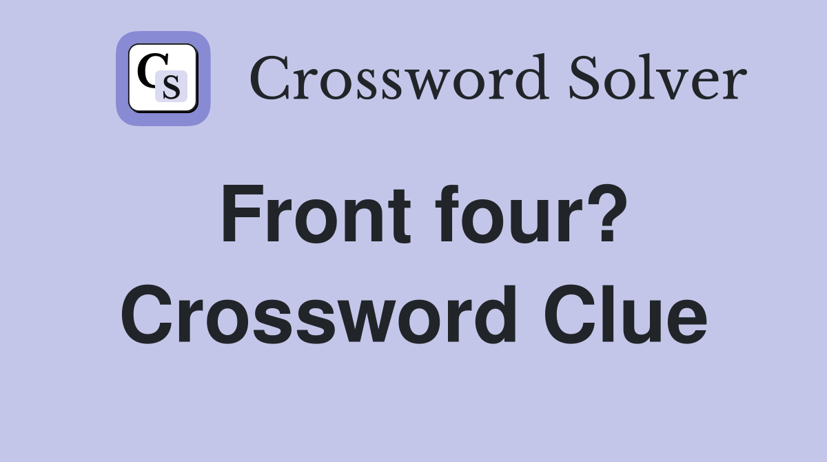 Front four? Crossword Clue