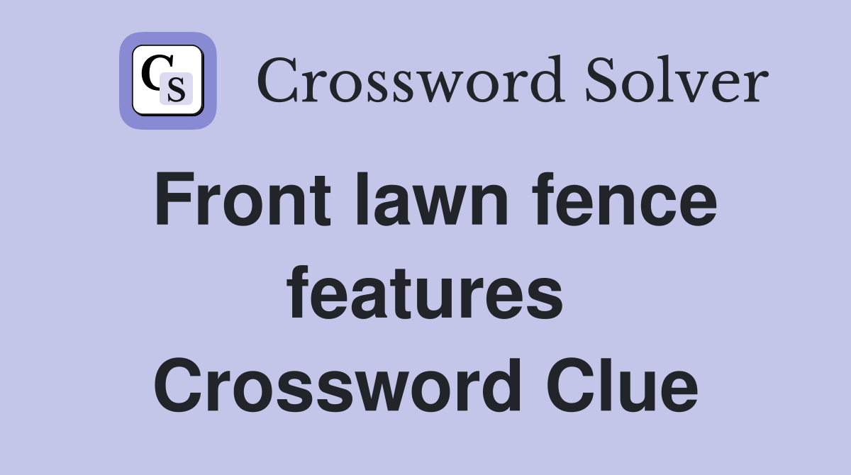 Front lawn fence features Crossword Clue