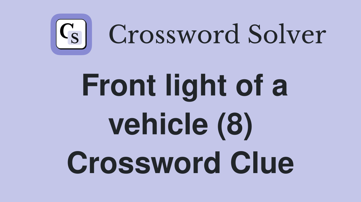 Front light of a vehicle (8) Crossword Clue