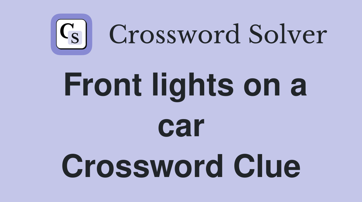 Front lights on a car Crossword Clue