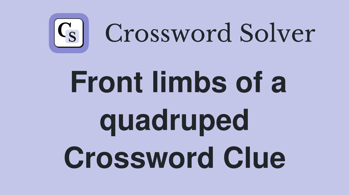 Front limbs of a quadruped Crossword Clue